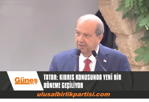 Read more about the article TATAR: KIBRIS KONUSUNDA YENİ BİR DÖNEME GEÇİLİYOR