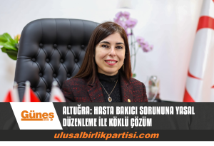 Read more about the article ALTUĞRA: HASTA BAKICI SORUNUNA YASAL DÜZENLEME İLE KÖKLÜ ÇÖZÜM