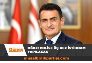 Read more about the article Oğuz: Polise üç kez istihdam yapılacak