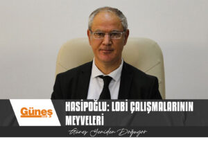 Read more about the article HASİPOĞLU: LOBİ ÇALIŞMALARININ MEYVELERİ