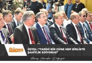 Read more about the article Üstel: “Tarihi bir güne hep birlikte şahitlik ediyoruz”