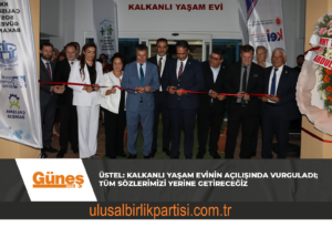 Read more about the article ÜSTEL: KALKANLI YAŞAM EVİNİN AÇILIŞINDA VURGULADI; TÜM SÖZLERİMİZİ YERİNE GETİRECEĞİZ