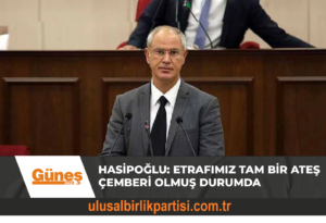 Read more about the article Hasipoğlu: Etrafımız tam bir ateş çemberi olmuş durumda