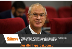 Read more about the article “FEDERASYON TEZİNİ SAVUNANLAR RUM TARAFININ KEYFİNİ DAHA NE KADAR BEKLEYECEK?”