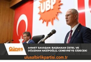 Read more about the article Ahmet Savaşan: Başbakan Üstel ve Oğuzhan Hasipoğlu, Cenevre’ye gidecek!